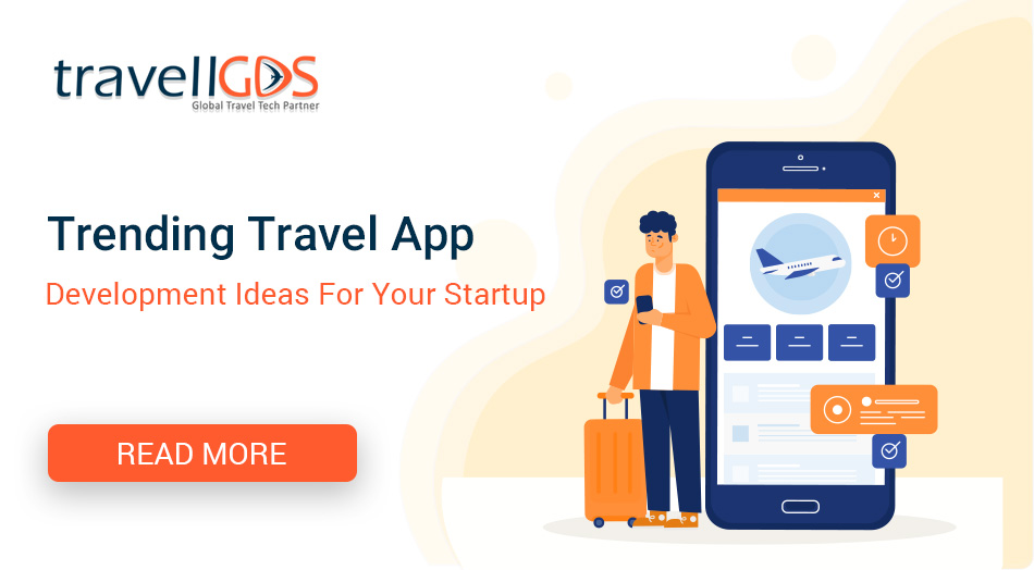 Trending Travel App Development Ideas For Your Startup