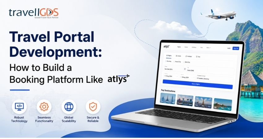 Travel Portal Development: How to Build a Booking Platform Like Atlys